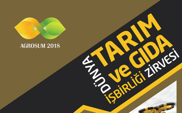 DÜNYA TARIM VE GIDA İŞBİRLİĞİ ZİRVESİ AGROSUM 2018 DÜNYA LİDERLERİNİ AĞIRLAMAYA HAZIRLANIYOR