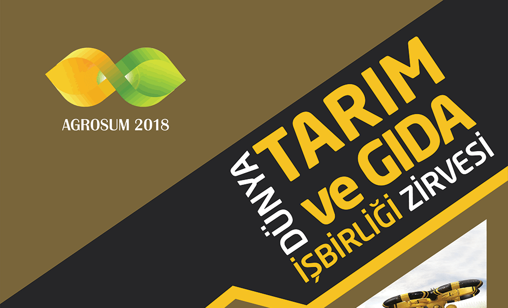 DÜNYA TARIM VE GIDA İŞBİRLİĞİ ZİRVESİ AGROSUM 2018 DÜNYA LİDERLERİNİ AĞIRLAMAYA HAZIRLANIYOR