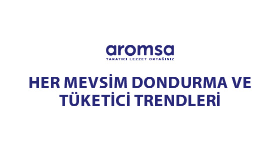 HER MEVSİM DONDURMA VE TÜKETİCİ TRENDLERİ