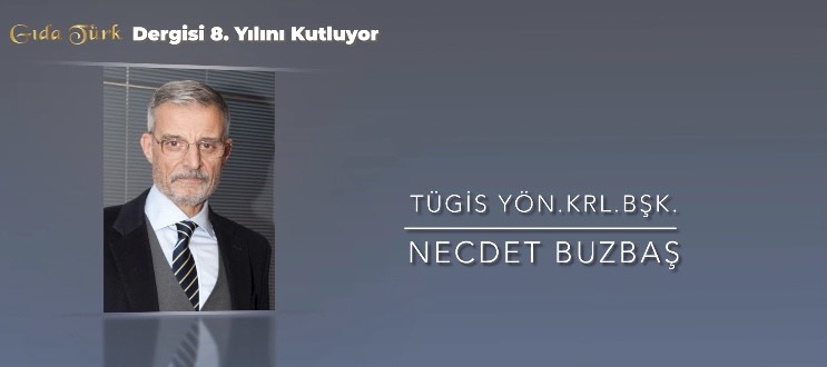 TÜGİS YÖN.KRL BAŞKANI NECDET BUZBAŞ’ın GIDATÜRK DERGİSİ 8.yıl özel konuşması