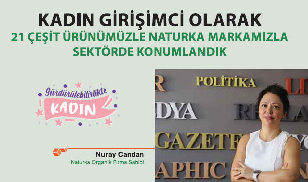 Kadın Girişimci Olarak 21 Çeşit Ürünümüzle Naturka Markamızla Sektörde Konumlandık