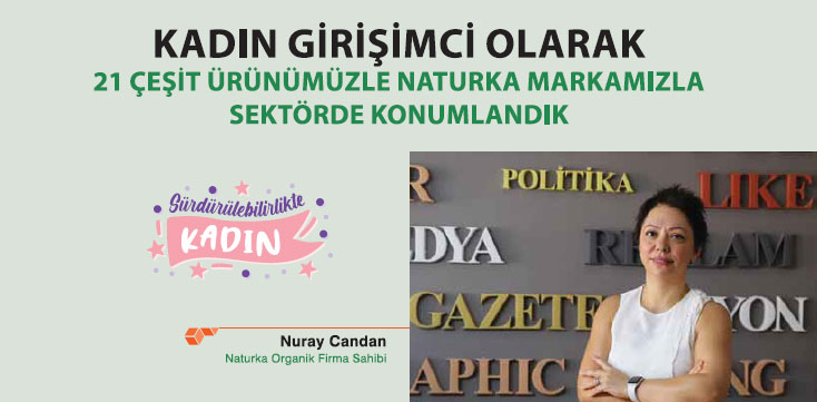 Kadın Girişimci Olarak 21 Çeşit Ürünümüzle Naturka Markamızla Sektörde Konumlandık