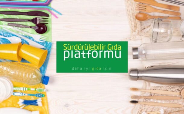 Sürdürülebilir Gıda Platformu, Gıda Sektöründe “Tek Kullanımlık Plastik Azaltım Hareketi’’ Başlattı!