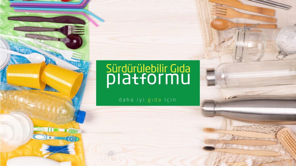 Sürdürülebilir Gıda Platformu, Gıda Sektöründe “Tek Kullanımlık Plastik Azaltım Hareketi’’ Başlattı!