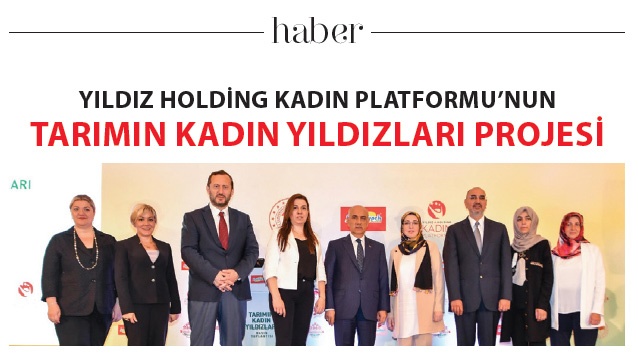 YILDIZ HOLDİNG KADIN PLATFORMU’NUN TARIMIN KADIN YILDIZLARI PROJESİ