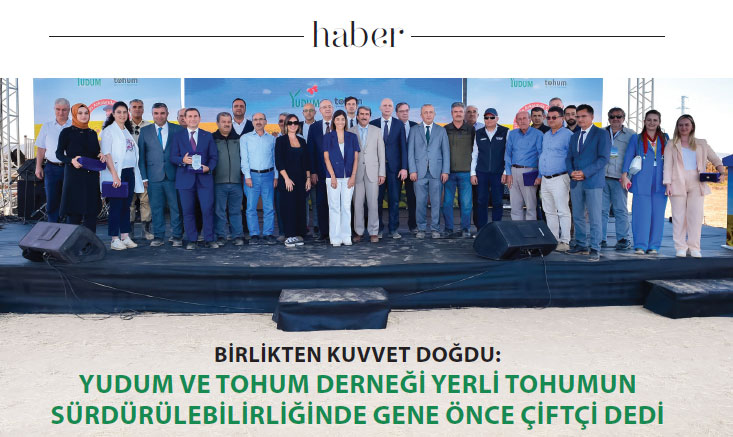 YUDUM VE TOHUM DERNEĞİ YERLİ TOHUMUN SÜRDÜRÜLEBİLİRLİĞİNDE GENE ÖNCE ÇİFTÇİ DEDİ