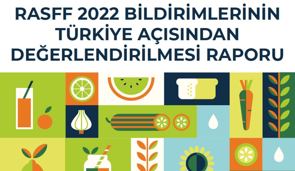 Rasff 2022 Bildirimlerinin Türkiye Açısından Değerlendirilmesi Raporu