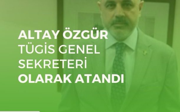 Altay Özgür TÜGİS Genel Sekreteri Olarak Atandı