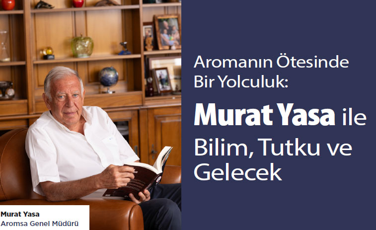 AROMANIN ÖTESİNDE BİR YOLCULUK: MURAT YASA İLE BİLİM, TUTKU VE GELECEK